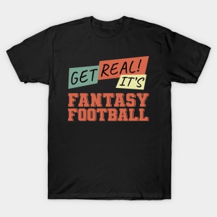 Get Real! It's Fantasy Football T-Shirt